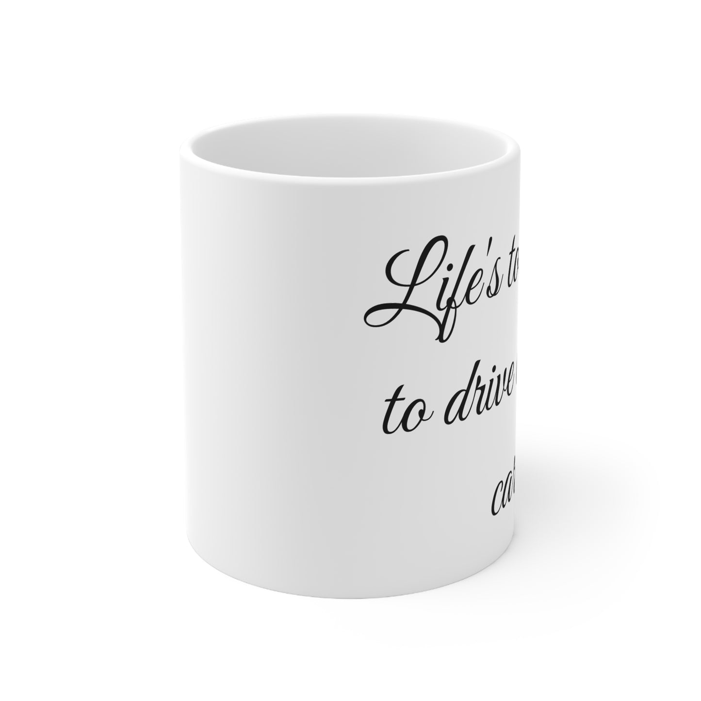 Life's Too Boring to Drive Boring Cars – White Mug